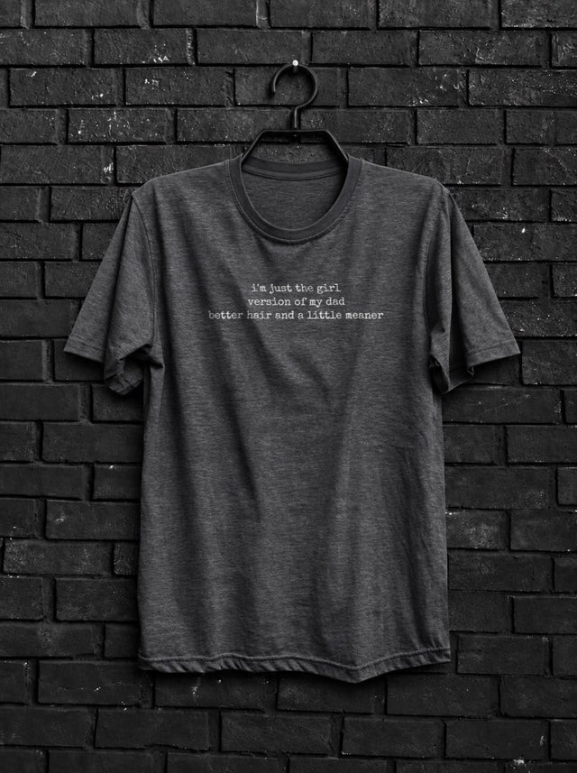 Girl Version of My Dad Better Hair Shirt — Funny Quote Tee